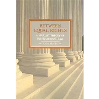 Between Equal Rights: A Marxist Theory Of International Law