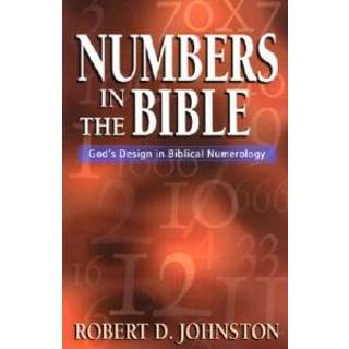 Numbers in the Bible – God`s Design in Biblical Numerology