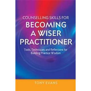 Counselling Skills for Becoming a Wiser Practitioner