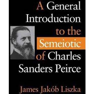 A General Introduction to the Semiotic of Charles Sanders Peirce