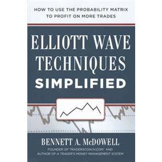 Elliot Wave Techniques Simplified: How to Use the Probability Matrix to Profit on More Trades