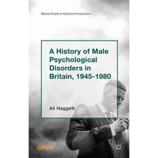 A History of Male Psychological Disorders in Britain, 1945-1980