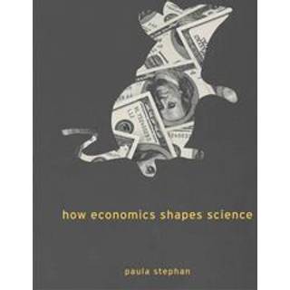 How Economics Shapes Science (4, 2015) | Paula Stephan