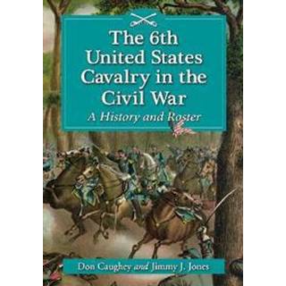 The 6th United States Cavalry in the Civil War