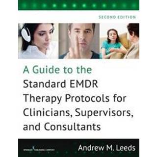 A Guide to the Standard EMDR Therapy Protocols for Clinicians, Supervisors, and Consultants