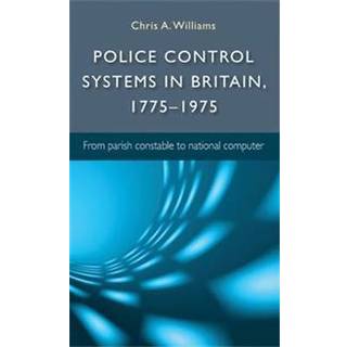 Police Control Systems in Britain, 1775–1975