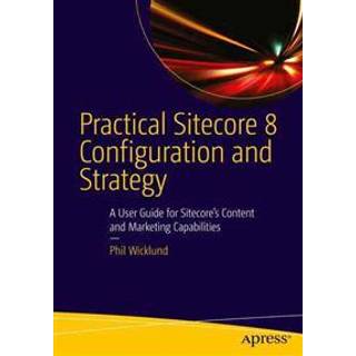 Practical Sitecore 8 Configuration and Strategy