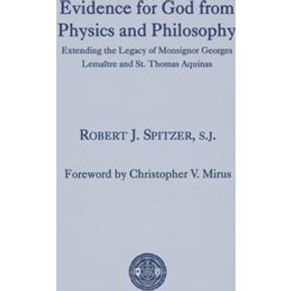 Evidence for God from Physics and Philosophy – Extending the Legacy of Monsignor George Lemaitre and St. Thomas Aquinas