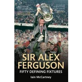 Sir Alex Ferguson Fifty Defining Fixtures