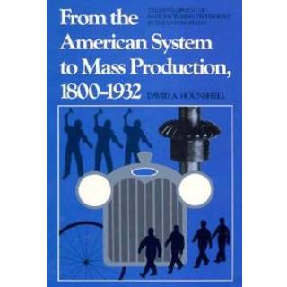 From the American System to Mass Production, 1800-1932