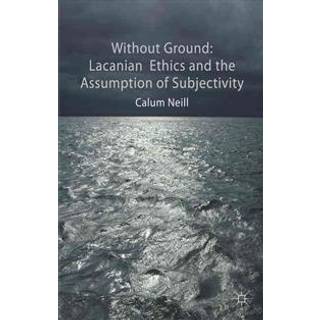 Lacanian Ethics and the Assumption of Subjectivity