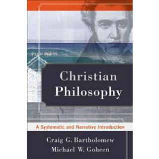 Christian Philosophy – A Systematic and Narrative Introduction