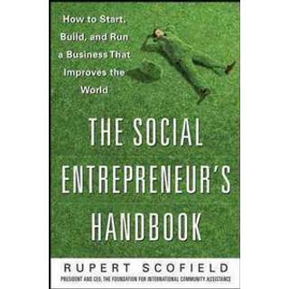 The Social Entrepreneur's Handbook: How to Start, Build, and Run a Business That Improves the World