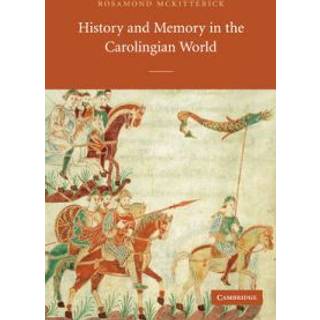 History and Memory in the Carolingian World