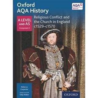 Oxford AQA History for A Level: Religious Conflict and the Church in England c1529-c1570
