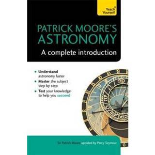Patrick Moore's Astronomy: A Complete Introduction: Teach Yourself