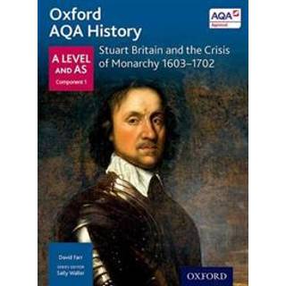Oxford AQA History for A Level: Stuart Britain and the Crisis of Monarchy 1603-1702