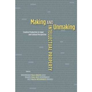 Making and Unmaking Intellectual Property