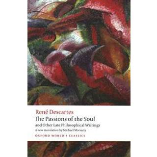 The Passions of the Soul and Other Late Philosophical Writings