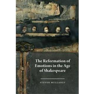 The Reformation of Emotions in the Age of Shakespeare