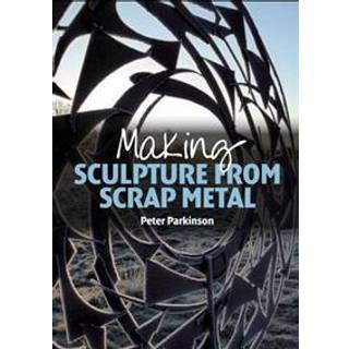 Making Sculpture from Scrap Metal