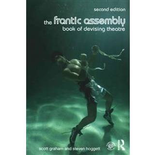 The Frantic Assembly Book of Devising Theatre