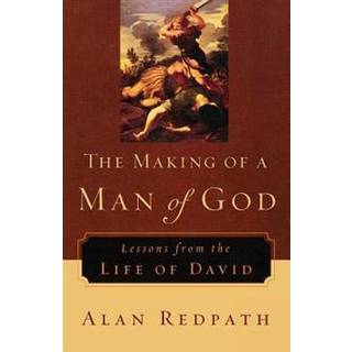 The Making of a Man of God – Lessons from the Life of David