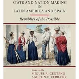 State and Nation Making in Latin America and Spain: Volume 1