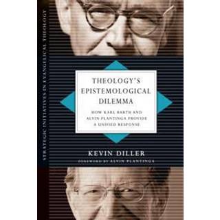 Theology`s Epistemological Dilemma – How Karl Barth and Alvin Plantinga Provide a Unified Response