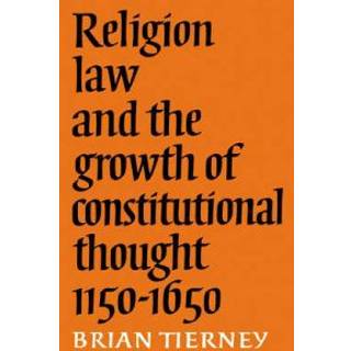 Religion, Law and the Growth of Constitutional Thought, 1150-1650