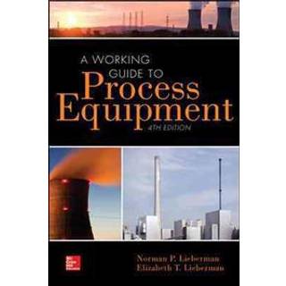 Norman Lieberman - A Working Guide to Process Equipment, Four...