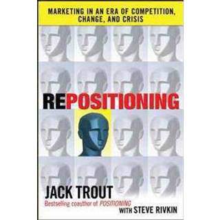 REPOSITIONING: Marketing in an Era of Competition, Change and Crisis