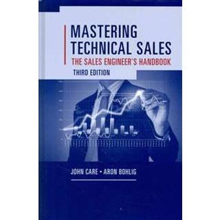 Mastering Technical Sales: The Sales Engineer's Handbook, Third Edition
