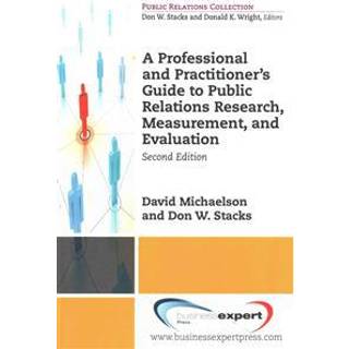 A Professional and Practitioner's Guide to Public Relations Research, Measurement, and Evaluation