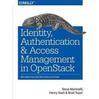 Identity, Authentication and Access Management in OpenStack (4, 2016) | Brad Topol,Steve Martinelli,Henry Nash