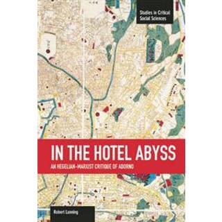 In The Hotel Abyss: An Hegelian-marxist Critique Of Adorno