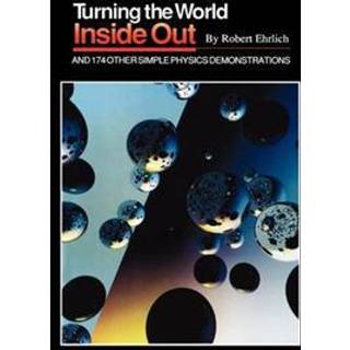 Turning the World Inside Out and 174 Other Simple Physics Demonstrations