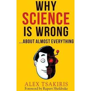 WHY SCIENCE IS WRONG...About Almost Everything