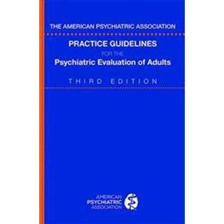 The American Psychiatric Association Practice Guidelines for the Psychiatric Evaluation of Adults