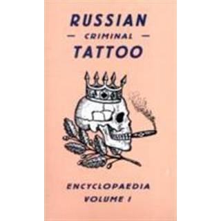 Russian Criminal Tattoo Encyclopaedia Volume I