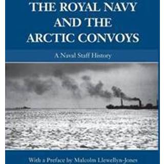 The Royal Navy and the Arctic Convoys