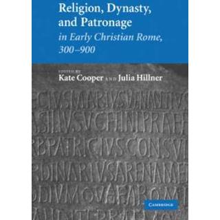 Religion, Dynasty, and Patronage in Early Christian Rome, 300–900