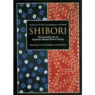 Shibori: The Inventive Art of Japanese Shaped Resist Dyeing