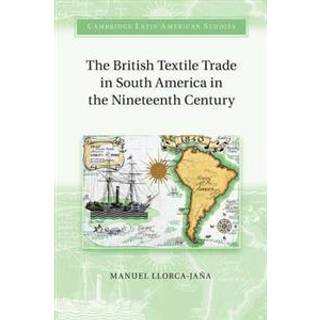 The British Textile Trade in South America in the Nineteenth Century
