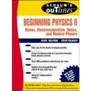 Schaum's Outline of Beginning Physics II: Electricity and Magnetism, Optics, Modern Physics