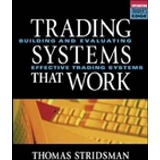 Tradings Systems That Work: Building and Evaluating Effective Trading Systems