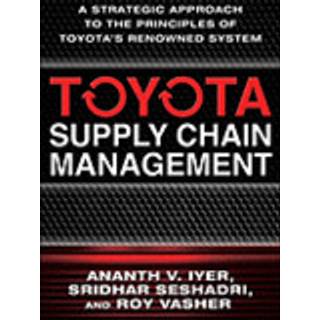 Toyota Supply Chain Management: A Strategic Approach to the Principles of Toyota's Renowned System