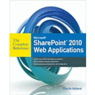 Microsoft SharePoint 2010 Web Applications The Complete Reference
