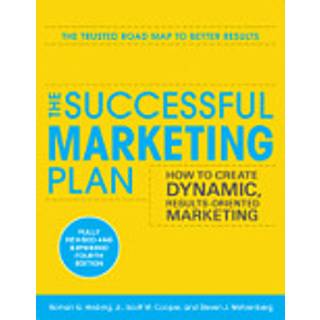 The Successful Marketing Plan: How to Create Dynamic, Results Oriented Marketing