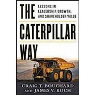 The Caterpillar Way: Lessons in Leadership, Growth, and Shareholder Value